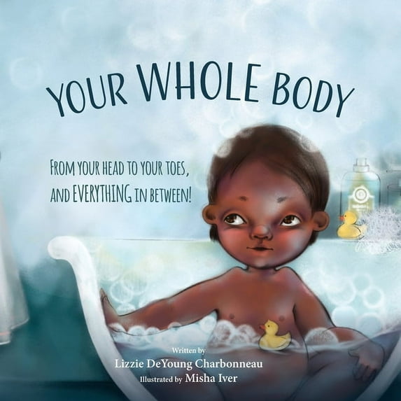 Your Whole Body: From Your Head to Your Toes, and Everything in Between!, (Paperback)
