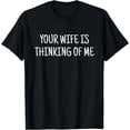 thumbnail image 1 of Your Wife Is Thinking Of Me Funny T-Shirt, 1 of 4