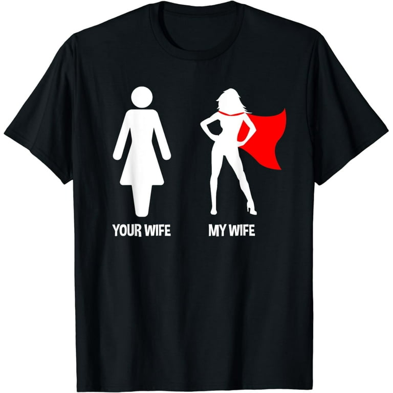 Your Wife My Wife - Superhero Woman Edition T-Shirt Your Wife My Wife - Superhero Woman Edition T-Shirt