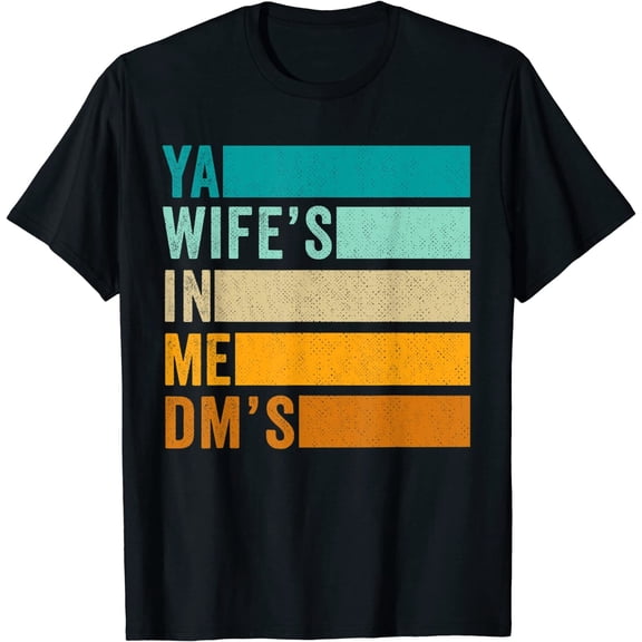 Your Wife's in My DMs Bold Statement T-Shirt