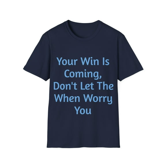 Your Win Is Coming, Don't Let The When Worry You, Unisex Softstyle T-Shirt