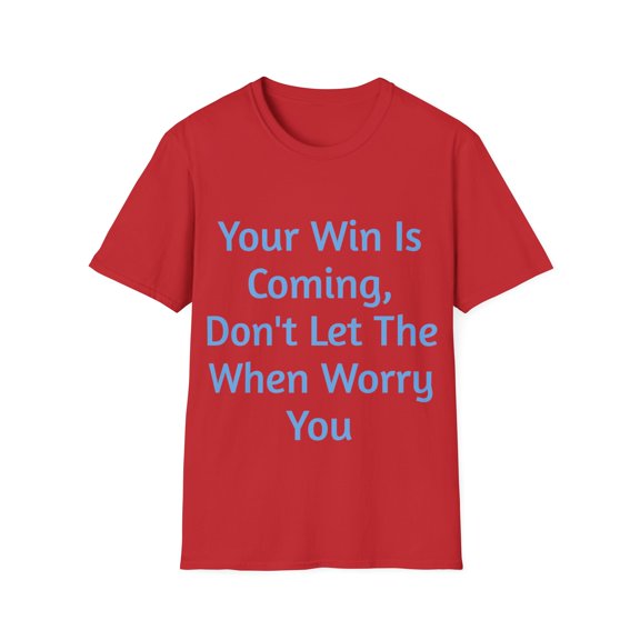 Your Win Is Coming, Don't Let The When Worry You, Unisex Softstyle T-Shirt