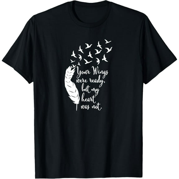 Your Wings Were Ready TShirt, Memorial Day, In Loving Memory T-ShirtMen and women, Black T-shirt, size: Extra large