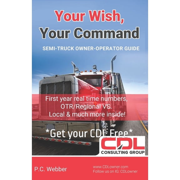 Your Wish, Your Command: CDL Employee To Owner Operator Guide A-Z (Paperback) by P C Webber