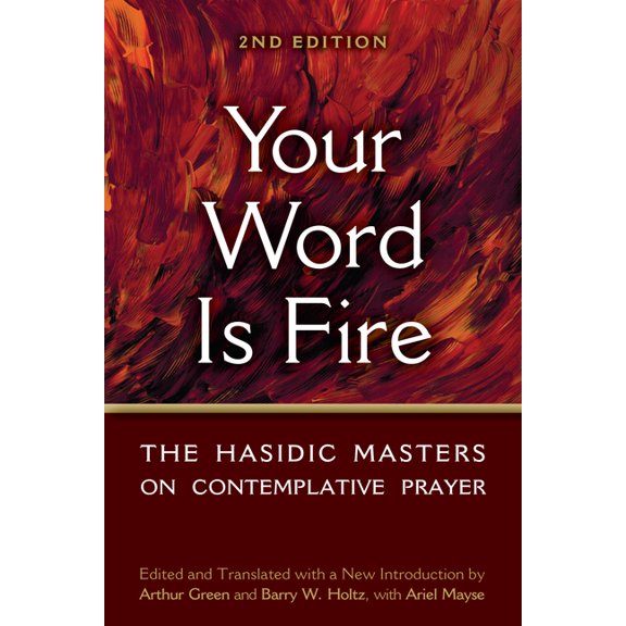 Your Word Is Fire: The Hasidic Masters on Contemplative Prayer, (Hardcover)