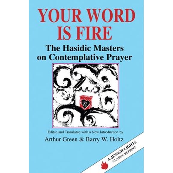Pre-Owned Your Word Is Fire: The Hasidic Masters on Contemplative Prayer (Paperback) 1879045257 9781879045255