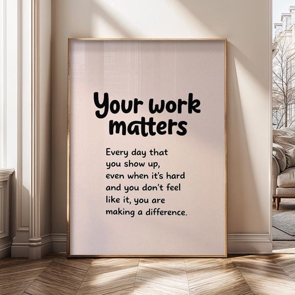 Your Work Matters Motivational Quote Inspirational Positive Mindset Encouragement Poster