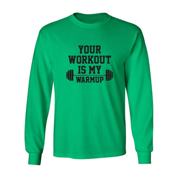 Your Workout Is My Warmup Adult Long Sleeve T-shirt