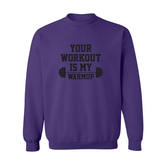 Your Workout Is My Warmup Crewneck Sweatshirt