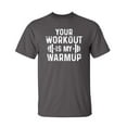 thumbnail image 1 of Your Workout Is My Warmup Sarcastic Humor Graphic Novelty Funny Tall T Shirt, 1 of 1