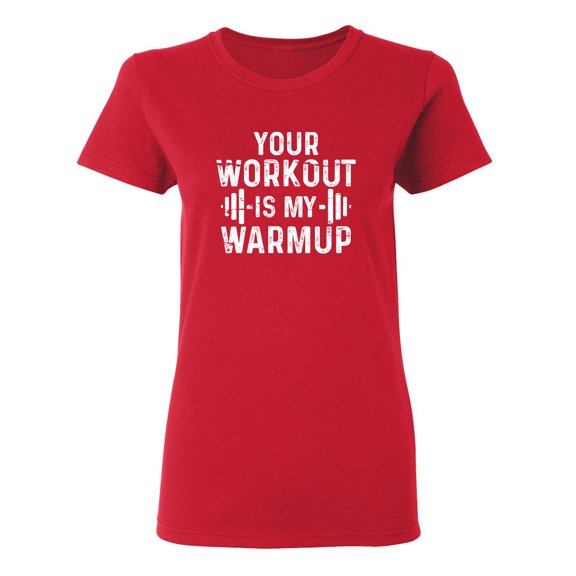 Your Workout Is My Warmup Sarcastic Novelty Gift Idea Adult Humor Funny Women's Casual Tees