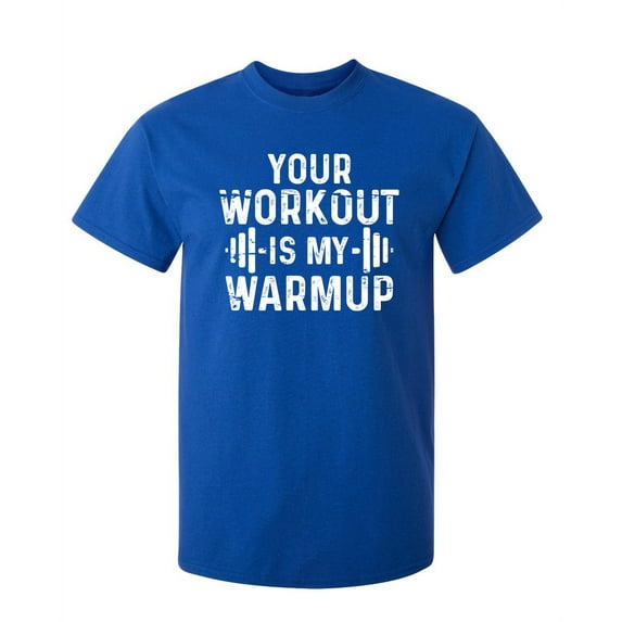 Your Workout Is My Warmup Sports Sarcastic Premium T Shirt Adult Humor Funny Graphic Tee For Xmas Pre Birthday Anniversary Gift Hilarious Novelty Tshirt