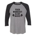thumbnail image 1 of Your Workout Is My Warmup Unisex 3/4 Sleeve Baseball Raglan Tee, 1 of 2