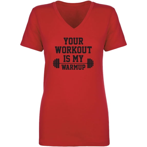 Your Workout Is My Warmup Womens V-Neck T-Shirt