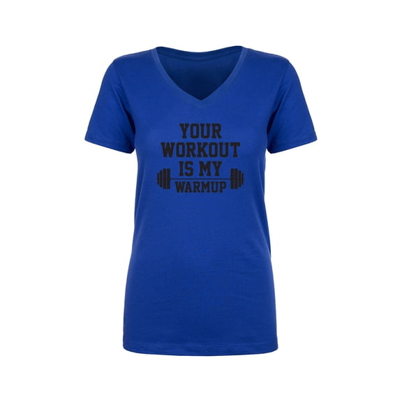 Your Workout Is My Warmup Womens V-Neck T-Shirt
