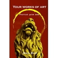 thumbnail image 1 of Your works of art: Practical guide book, (Paperback), 1 of 1