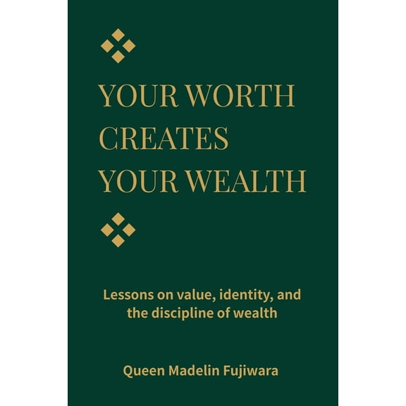 Your Worth Creates Your Wealth: Lessons on Value, Money, and the Dignity of Building Yourself, (Paperback)
