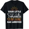 thumbnail image 1 of Your little ray of sarcastic sunshine has arrived T-Shirt, 1 of 4
