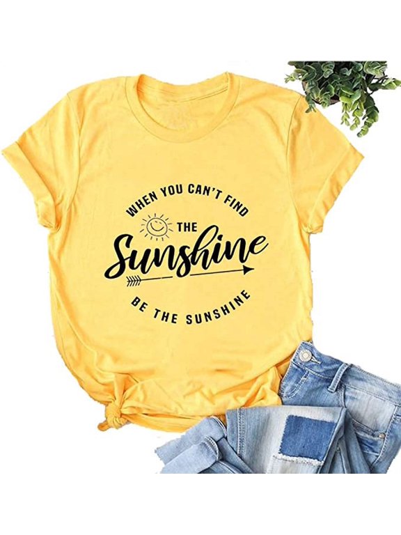 When You Can't Find The Sunshine Be The Sunshine Women T-Shirt