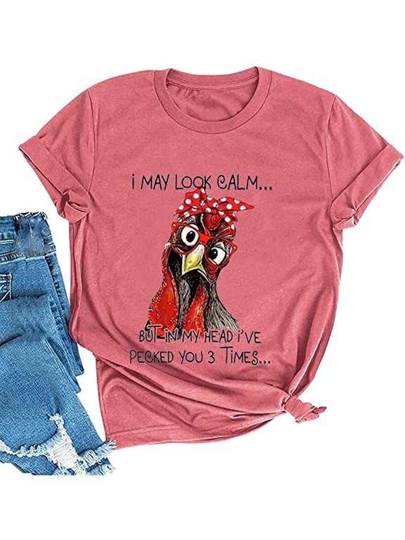 Women I May Look Calm But in My Head I've Pecked You 3 Times T-Shirt Graphic Shirt