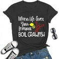 thumbnail image 1 of YourTops Women When Life Gives You Lemons Boil Crawfish T-Shirt, 1 of 2