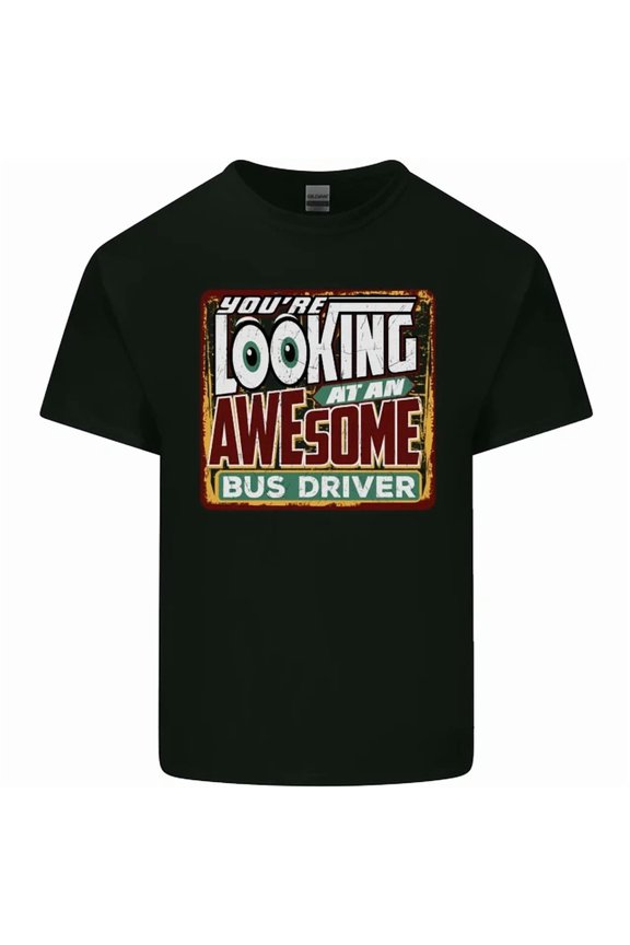 Youre Looking At An Awesome Bus Driver Mens Womens S-5XL T-Shirt