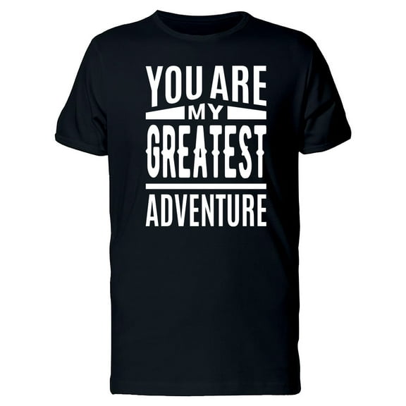 Youre My Greatest Adventure T-Shirt Men -Image by Shutterstock, Male XX-Large