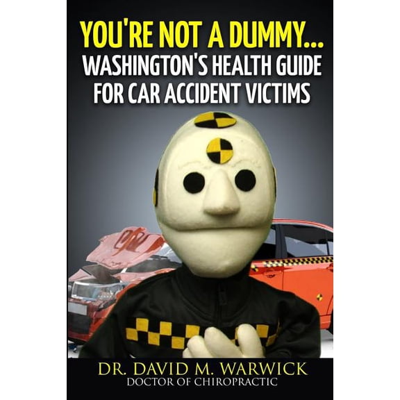 You're Not A Dummy...: Washington's Health Guide For Car Accident Victims, (Paperback)