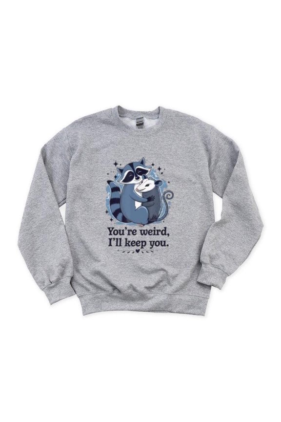 Youre Weird Ill Keep You Funny Meme Sarcastic Friend Sweatshirt, for men & women, up to size 5XL