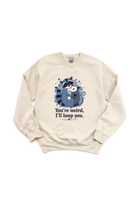 Youre Weird Ill Keep You Funny Meme Sarcastic Friend Sweatshirt, for men & women, up to size 5XL