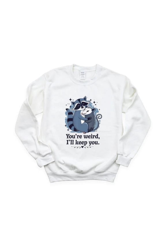 Youre Weird Ill Keep You Funny Meme Sarcastic Friend Sweatshirt, for men & women, up to size 5XL