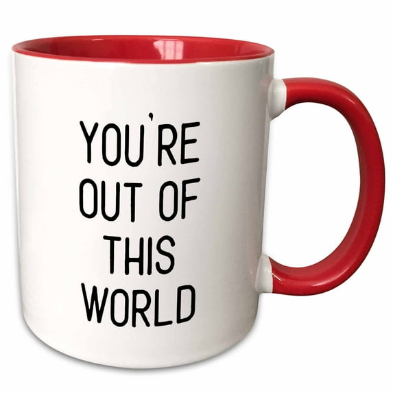 Youre out of this world. Black lettering on a white background. 11oz Two-Tone Red Mug mug-328581-5