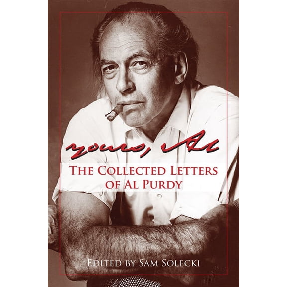 Yours, Al : The Collected Letters Of Al Purdy