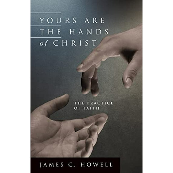 Pre-Owned Yours Are the Hands of Christ: The Practice of Faith (Paperback) 083580867X 9780835808675