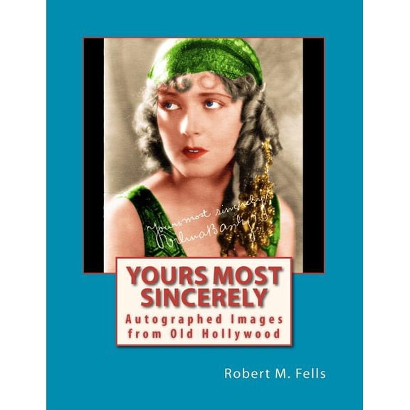 Yours Most Sincerely: Autographed Images from Old Hollywood