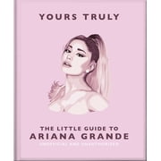 Yours Truly The Little Guide to Ariana Grande, Hardcover