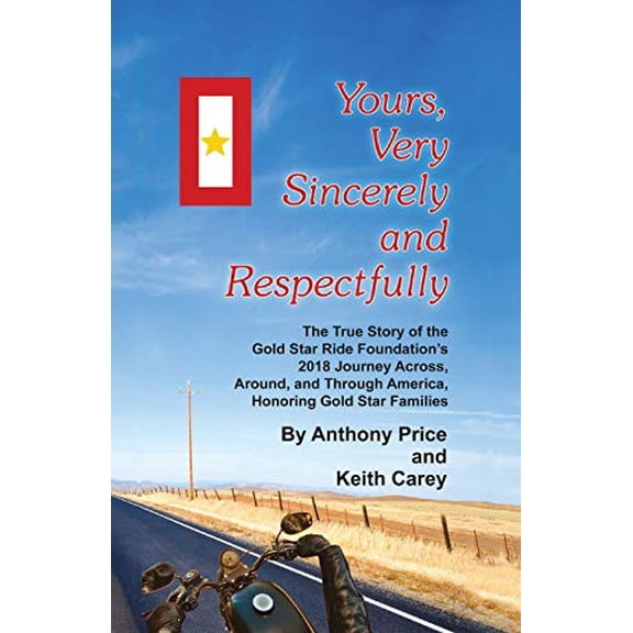 Pre-Owned Yours, Very Sincerely And Respectfully: The True Story of the Gold Star Ride Foundation's 2018 Journey Across, Around and Through America, Honoring Go (Paperback) 1792304897 9781792304897