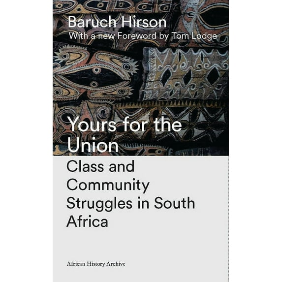 African History Archive Yours for the Union: Class and Community Struggles in South Africa, (Hardcover)
