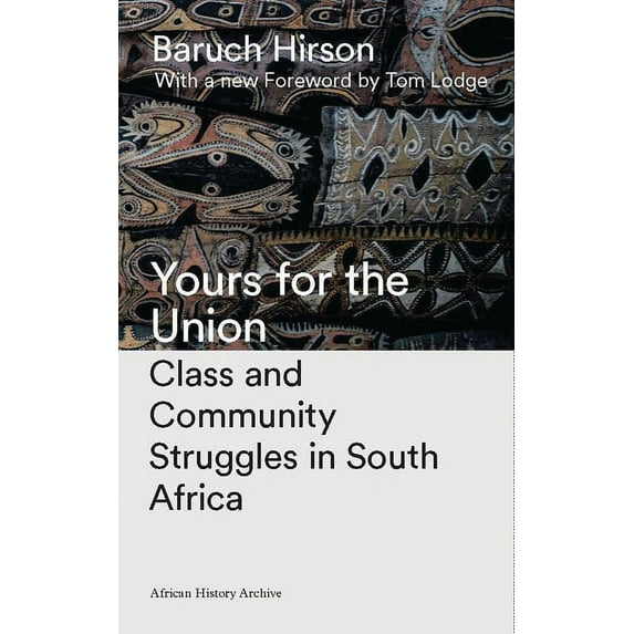 African History Archive Yours for the Union: Class and Community Struggles in South Africa, (Paperback)