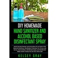 thumbnail image 1 of Do It Yourself: DIY Homemade Hand Sanitizer and Alcohol Based Disinfectant: Easy Step-by-Step, DIY at Home Bacterial, Virus and Germs Hand Sanitizer and Disinfectant Spray, Quick, Easy and Safe Alcoho, 1 of 1