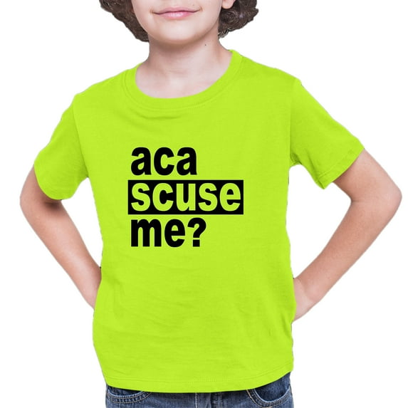 Youth Aca Scuse Me? Funny Quote T-Shirt