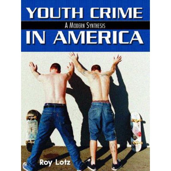 Pre-Owned Youth Crime in America: A Modern Synthesis (Paperback) 013026184X 9780130261847