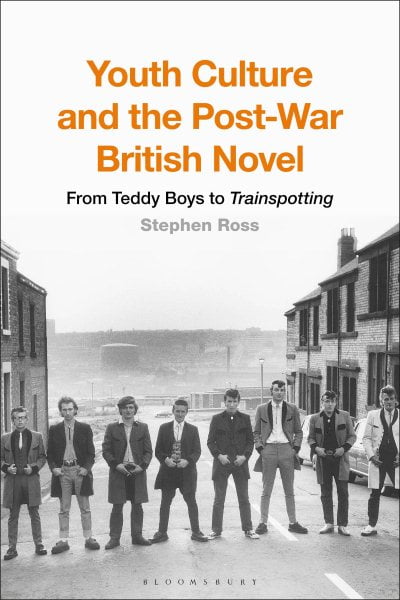 Youth Culture and the Post-War British Novel: From Teddy Boys to Trainspotting (Paperback)