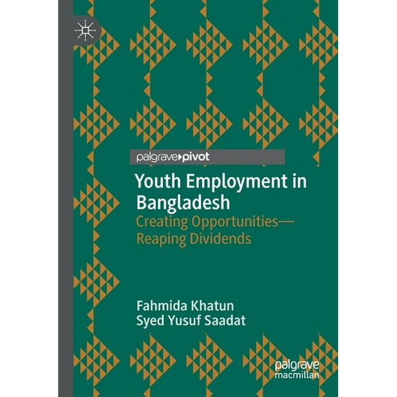 Youth Employment in Bangladesh: Creating Opportunities--Reaping Dividends, (Paperback)