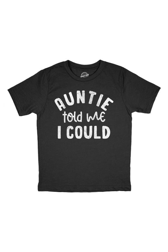 Youth Funny T Shirts Auntie Told Me I Could Sarcastic Graphic Novelty Tee for Kids