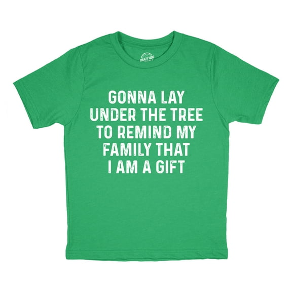 Youth Funny T Shirts Gonna Lay Under The Tree To Remind My Family That I Am A Gift Sarcastic Christmas Tee For Kids
