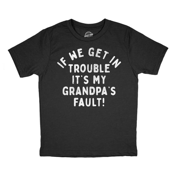 Youth Funny T Shirts If We Get In Trouble Its My Grandpas Fault Sarcastic Graphic Novelty Tee for Kids