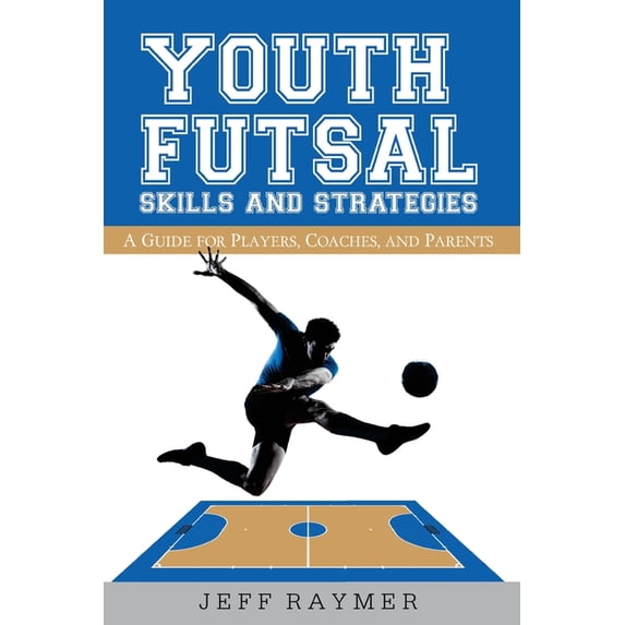 Youth Futsal Skills and Strategies: A Guide for Players, Coaches, and Parents (Paperback)