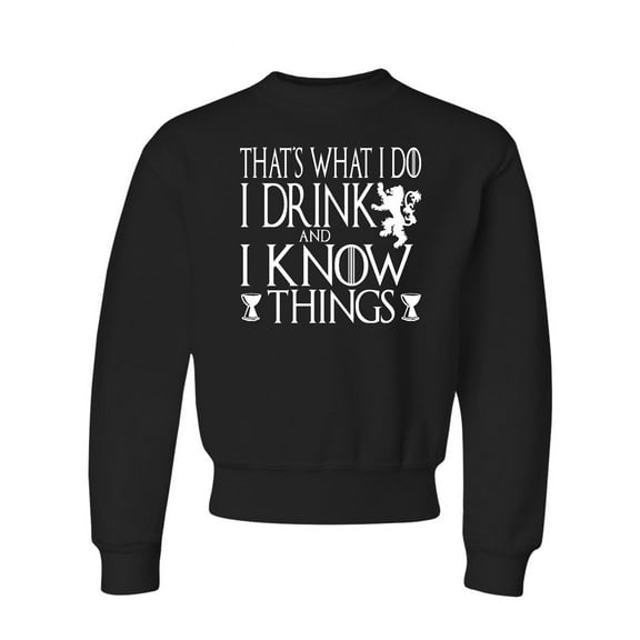 Youth I Drink And I Know Things Funny Quote Crewneck Sweatshirt