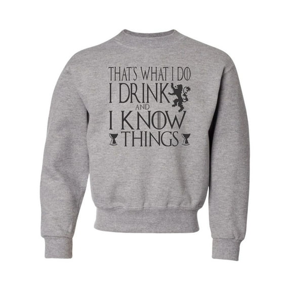 Youth I Drink And I Know Things Funny Quote Crewneck Sweatshirt
